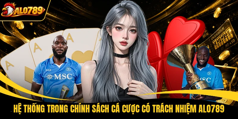 he thong trong chinh sach ca cuoc co trach nhiem alo789 Hệ thống trong chính sách cá cược có trách nhiệm ALO789