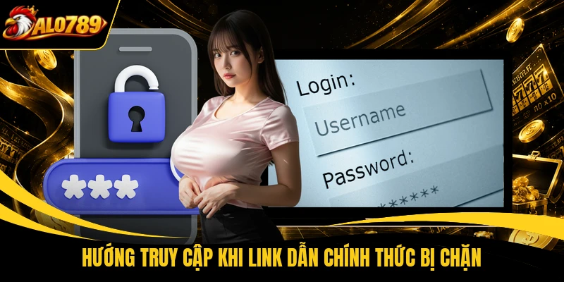Hướng truy cập khi link dẫn chính thức bị chặn