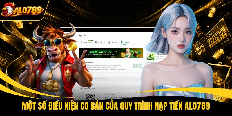 Một số điều kiện cơ bản của quy trình nạp tiền ALO789
