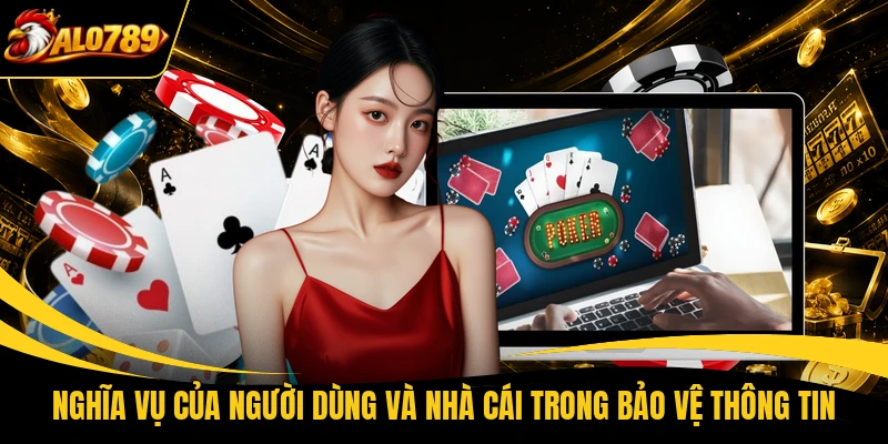 nghia vu cua nguoi dung va nha cai trong bao ve thong tin Nghĩa vụ của người dùng và nhà cái trong bảo vệ thông tin