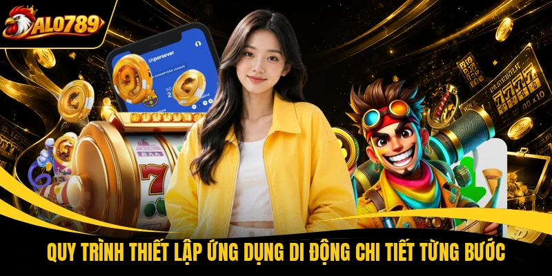 quy trinh thiet lap ung dung di dong chi tiet tung buoc Quy trình thiết lập ứng dụng di động chi tiết từng bước