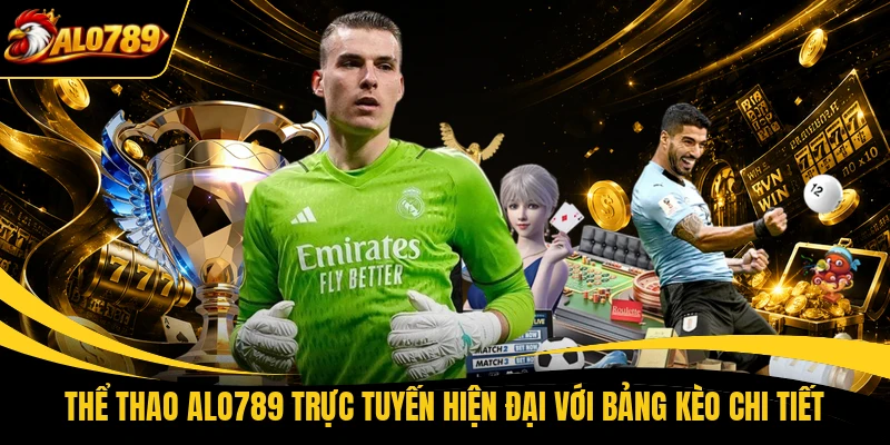 Thể thao ALO789 trực tuyến hiện đại với bảng kèo chi tiết
